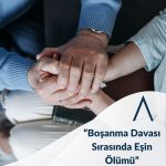 Boşanma Davası Sırasında Eşin Ölümü